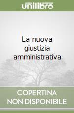 La nuova giustizia amministrativa libro