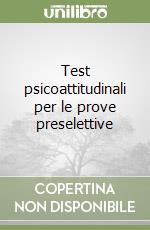 Test psicoattitudinali per le prove preselettive libro