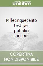 Millecinquecento test per pubblici concorsi libro
