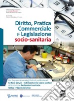 DIRITTO, PRATICA COMMERCIALE E LEGISLAZIONE SOCIO-SANITARIA libro