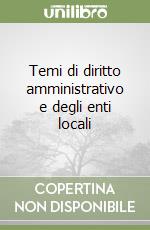 Temi di diritto amministrativo e degli enti locali libro