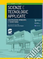 SCIENZE E TECNOLOGIE APPLICATE COSTRUZIONI, AMBIENTE E TERRITORIO libro