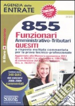 Agenzia delle entrate. 855 funzionari amministrativo-tributari. Quesiti libro