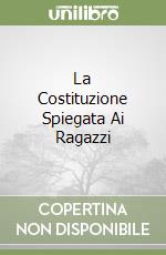 La Costituzione Spiegata Ai Ragazzi libro