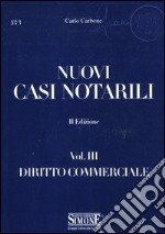 Nuovi casi notarili. Vol. 3: Diritto commerciale libro