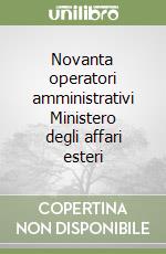 Novanta operatori amministrativi Ministero degli affari esteri libro