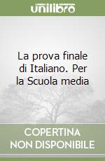 La prova finale di Italiano. Per la Scuola media libro