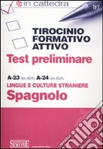 Tirocinio formativo attivo. Test preliminare. A-23 (ex 46/A), A-24 (ex 45/A). Lingue e culture straniere spagnolo libro