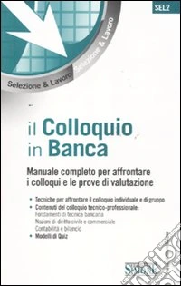 Il colloquio in banca. Manuale completo per affrontare i colloqui e le prove di valutazione libro