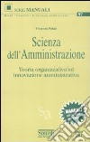 Scienza dell'amministrazione. Teoria organizzativa ed innovazione amministrativa libro