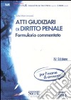 Atti giudiziari di diritto penale. Formulario commentato libro