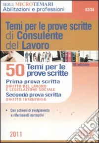 Temi per le prove scitte di consulente del lavoro. 50 temi per le prove scritte libro