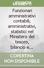 Funzionari amministrativi contabili, amministrativi, statistici nel Ministero del tesoro, bilancio e programmazione economica libro