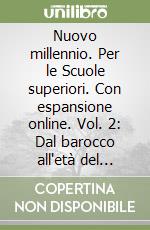 Nuovo millennio. Per le Scuole superiori. Con espansione online. Vol. 2: Dal barocco all'età del naturalismo libro