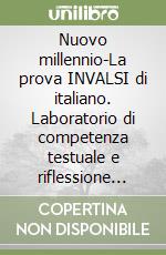 Nuovo millennio-La prova INVALSI di italiano. Laboratorio di competenza testuale e riflessione sulla lingua per la prova nazionale dell'esame di Stato. Per le Scuole superiori. Con espansione online. Vol. 3: Dall'età del naturalismo ai giorni nostri libro