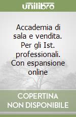 Accademia di sala e vendita. Per gli Ist. professionali. Con espansione online libro