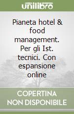 Pianeta hotel & food management. Per gli Ist. tecnici. Con espansione online