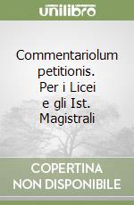 Commentariolum petitionis. Per i Licei e gli Ist. Magistrali libro