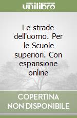 Le strade dell'uomo. Per le Scuole superiori. Con espansione online libro
