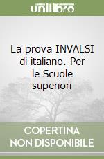 La prova INVALSI di italiano. Per le Scuole superiori libro