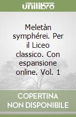 Meletàn symphérei. Per il Liceo classico. Con espansione online. Vol. 1