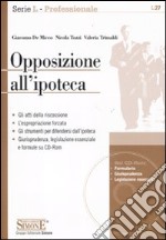 Opposizione all'ipoteca. Con CD-ROM