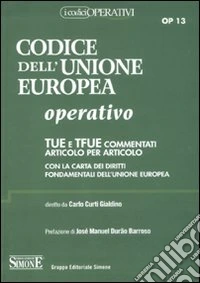 Codice dell'Unione europea operativo. TUE e TFUE commentati articolo per articolo. Con la carta dei diritti fondamentali dell'Unione Europea libro