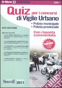 Quiz per i concorsi di vigile urbano. Polizia municipale, polizia provinciale. Con risposta commentata libro