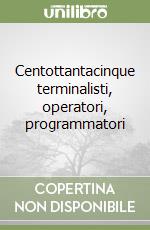 Centottantacinque terminalisti, operatori, programmatori libro