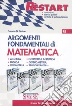 Argomenti fondamentali di matematica: Algebra-Logica e Geometria-Geometria Analitica-Goniometria e triconometria libro