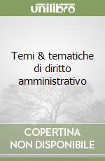 Temi & tematiche di diritto amministrativo libro