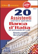 Banca d'Italia. 20 assistenti carriera operativa. Manuale completo per la preparazione alle prove d'esame libro