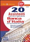 Banca d'Italia. 20 assistenti carriera operativa. Manuale completo per la preparazione alle prove d'esame libro