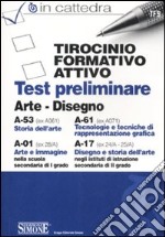 Tirocinio formativo attivo. Test preliminare. A-53 (ex A061), A-61 (ex A071), A-01 (ex 28/A), A-17 (ex 24/A-25/A). Arte e disegno libro