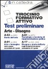 Tirocinio formativo attivo. Test preliminare. A-53 (ex A061), A-61 (ex A071), A-01 (ex 28/A), A-17 (ex 24/A-25/A). Arte e disegno libro