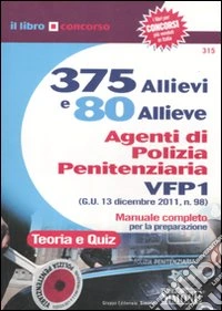 375 allievi e 80 allieve agenti di polizia penitenziaria. VFP1. Manuale completo per la preparazione. Teoria e quiz libro