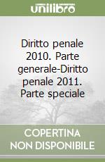 Diritto penale 2010. Parte generale-Diritto penale 2011. Parte speciale libro