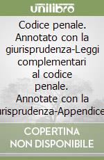 Codice penale. Annotato con la giurisprudenza-Leggi complementari al codice penale. Annotate con la giurisprudenza-Appendice di aggiornamento ai codici. Con CD-ROM libro