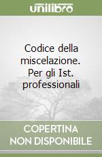 Codice della miscelazione. Per gli Ist. professionali libro
