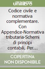 Codice civile e normativa complementare. Con Appendice-Normativa tributaria-Schemi di principi contabili. Per le Scuole superiori. Con espansione online