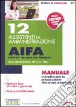 12 assistenti di amministrazione. AIFA agenzia italiana del farmaco. Manuale completo per la preparazione alla prova preselettiva libro