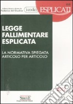 Legge fallimentare esplicata. La normativa spiegata articolo per articolo libro