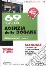 69 dirigenti agenzia delle dogane. Teoria e quiz. Manuale completo per la preparazione alle prove preselettiva e scritta libro