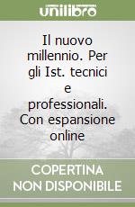 Il nuovo millennio. Per gli Ist. tecnici e professionali. Con espansione online libro