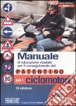 Manuale di educazione stradale per il conseguimento del patentino per i ciclomotori. Con quiz ministeriali aggiornati. Ediz. illustrata