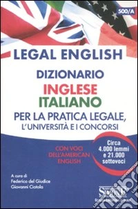 Legal english. Dizionario inglese-italiano per la pratica legale, l'Università e i concorsi. Con voci dell'american english libro
