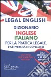 Legal english. Dizionario inglese-italiano per la pratica legale, l'Università e i concorsi. Con voci dell'american english libro