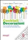 Cocktail & decorazioni. Con ricette dei cocktail IBA e le schede dei fashionable drink libro