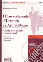 I provvedimenti d'urgenza ex art. 700 c.p.c. Aspetti sostanziali e processuali. Con CD-ROM libro