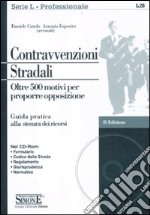 Contravvenzioni stradali. Oltre 500 motivi per proporre opposizione. Con CD-ROM libro